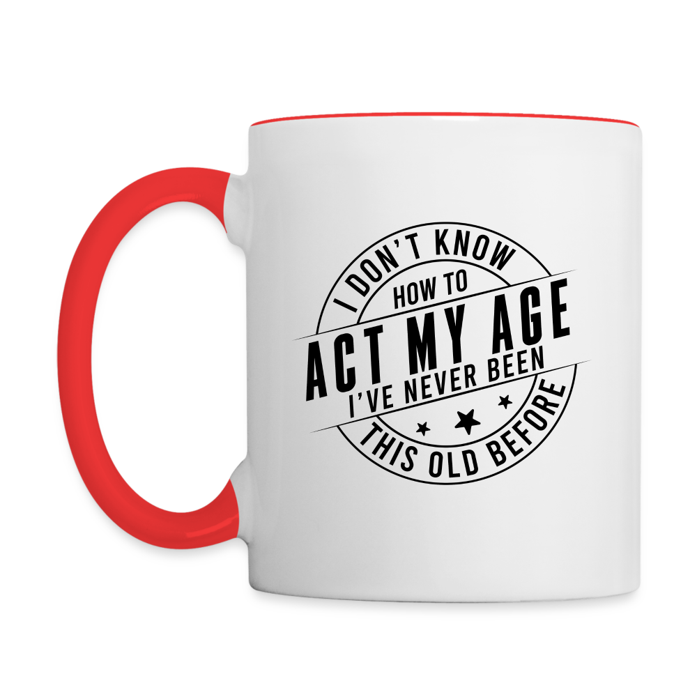 Act My Age, I've Never This Old Before Coffee Mug - white/red