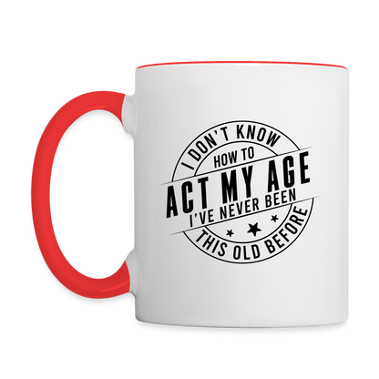 Act My Age, I've Never This Old Before Coffee Mug - white/red