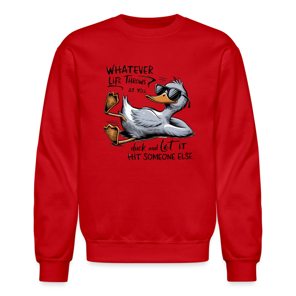 Whatever Life Throws At You, Duck Let It Hit Someone Else Sweatshirt - red