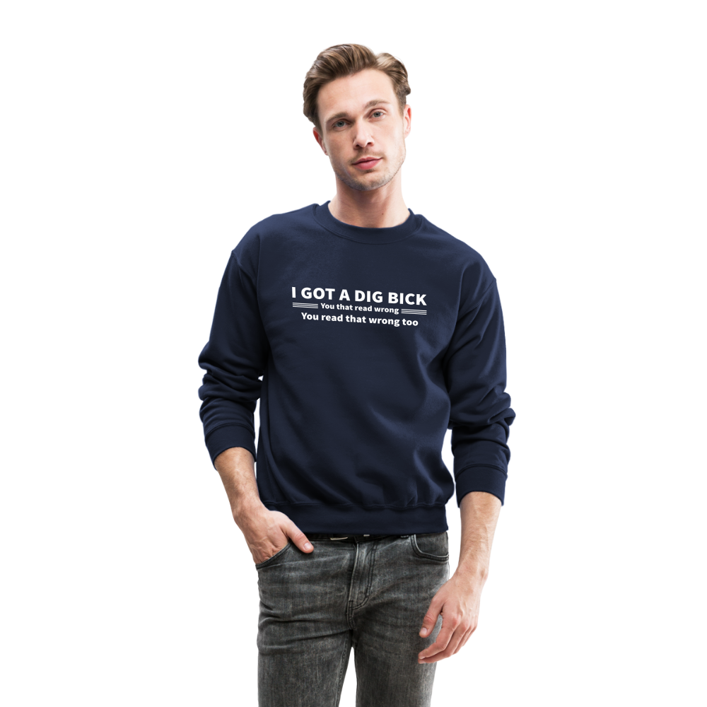 I Got a Dig Bick (You That Read Wrong) Sweatshirt - navy