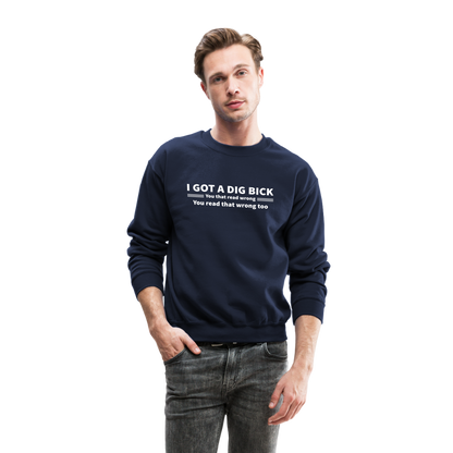 I Got a Dig Bick (You That Read Wrong) Sweatshirt - navy