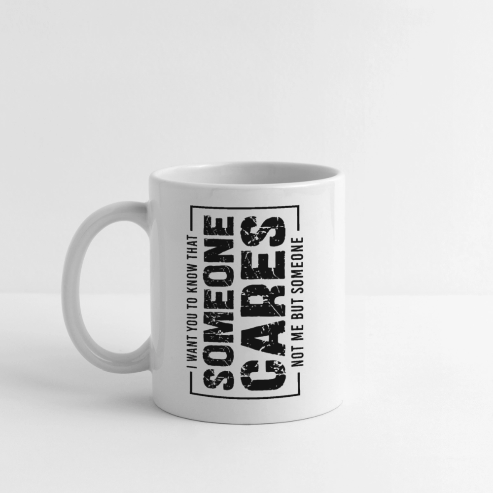 Someone Cares, Not Me (Sarcasm) Coffee Mug - white