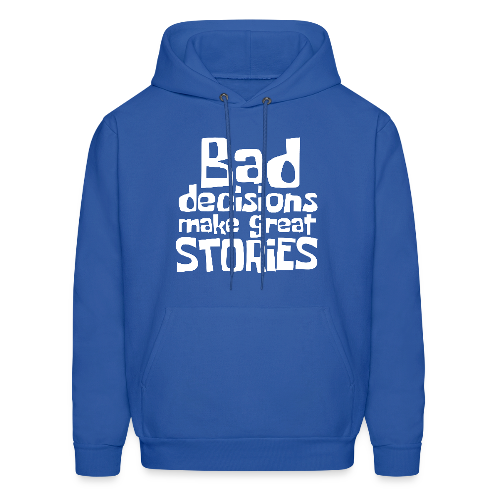 Bad Decisions Make Great Stories Hoodie (White Letters) - royal blue