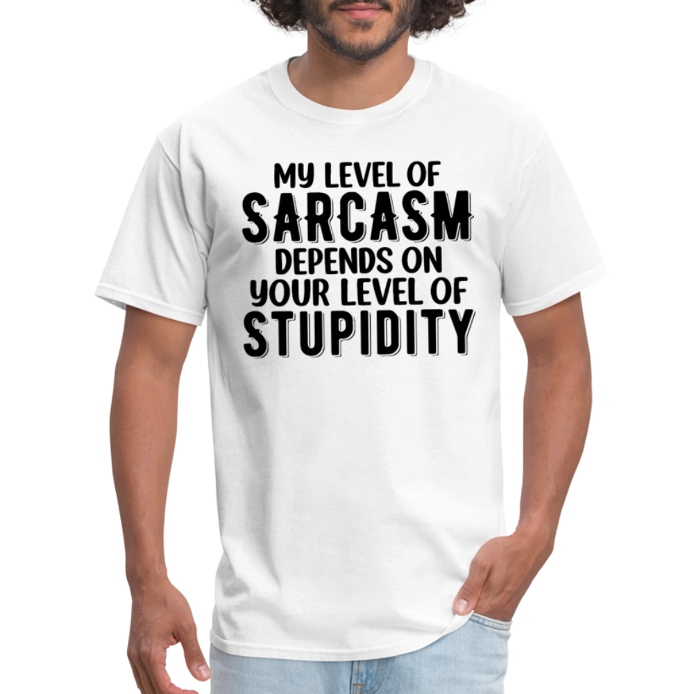 My Level of Sarcasm Depends on You Level of Stupidity T-Shirt - white