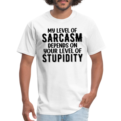 My Level of Sarcasm Depends on You Level of Stupidity T-Shirt - white