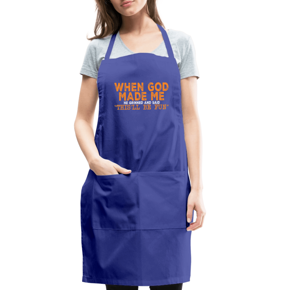 When God Made Me He Grinned and Said "This Will Be Fun" Apron - royal blue