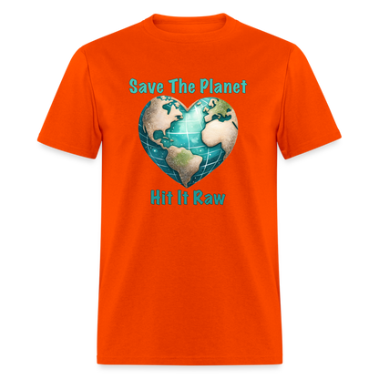 Save The Planet Hit It Raw T-Shirt (Funny Environmental Awareness) - orange