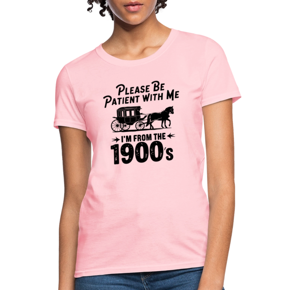 Please Be Patient With Me I'm From the 1900s Women's Contoured T-Shirt - pink