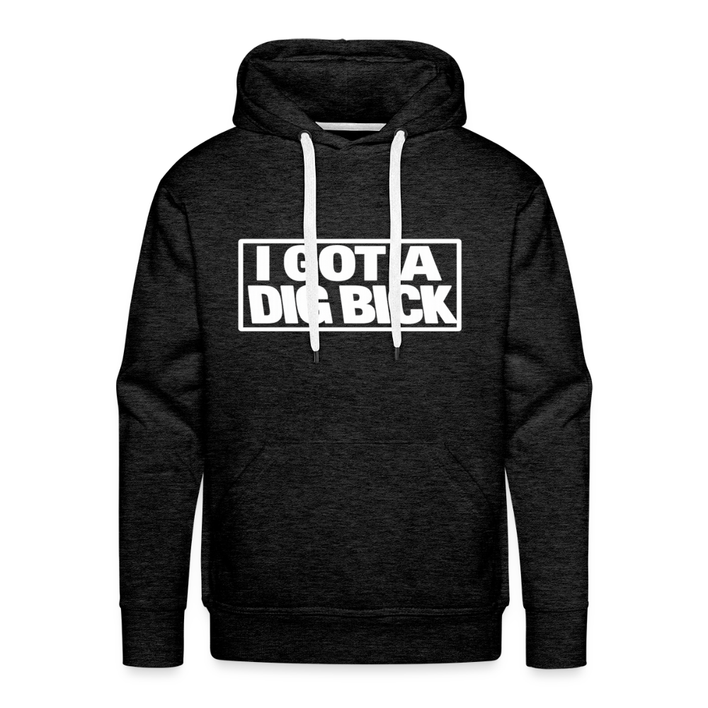 I Got A Dig Bick Funny Adult Humor Premium Hoodie Color: charcoal grey