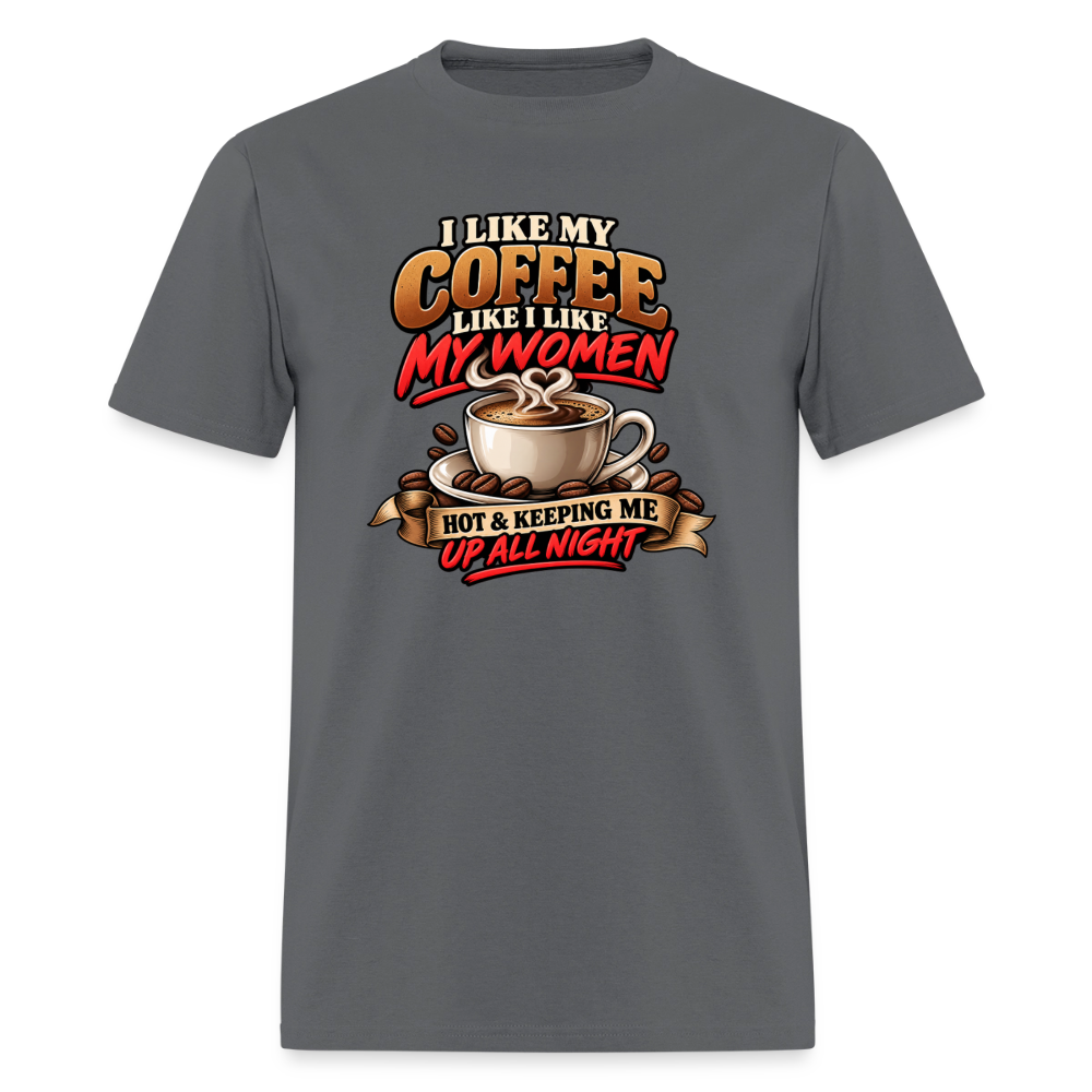 I Like My Coffee Like I Like My Women Funny T-Shirt Color: Charcoal
