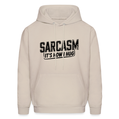 Sarcasm It's How I Hug Hoodie - Sand