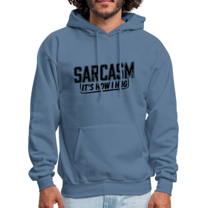 Sarcasm It's How I Hug Hoodie - denim blue