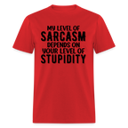 My Level of Sarcasm Depends on You Level of Stupidity T-Shirt - red
