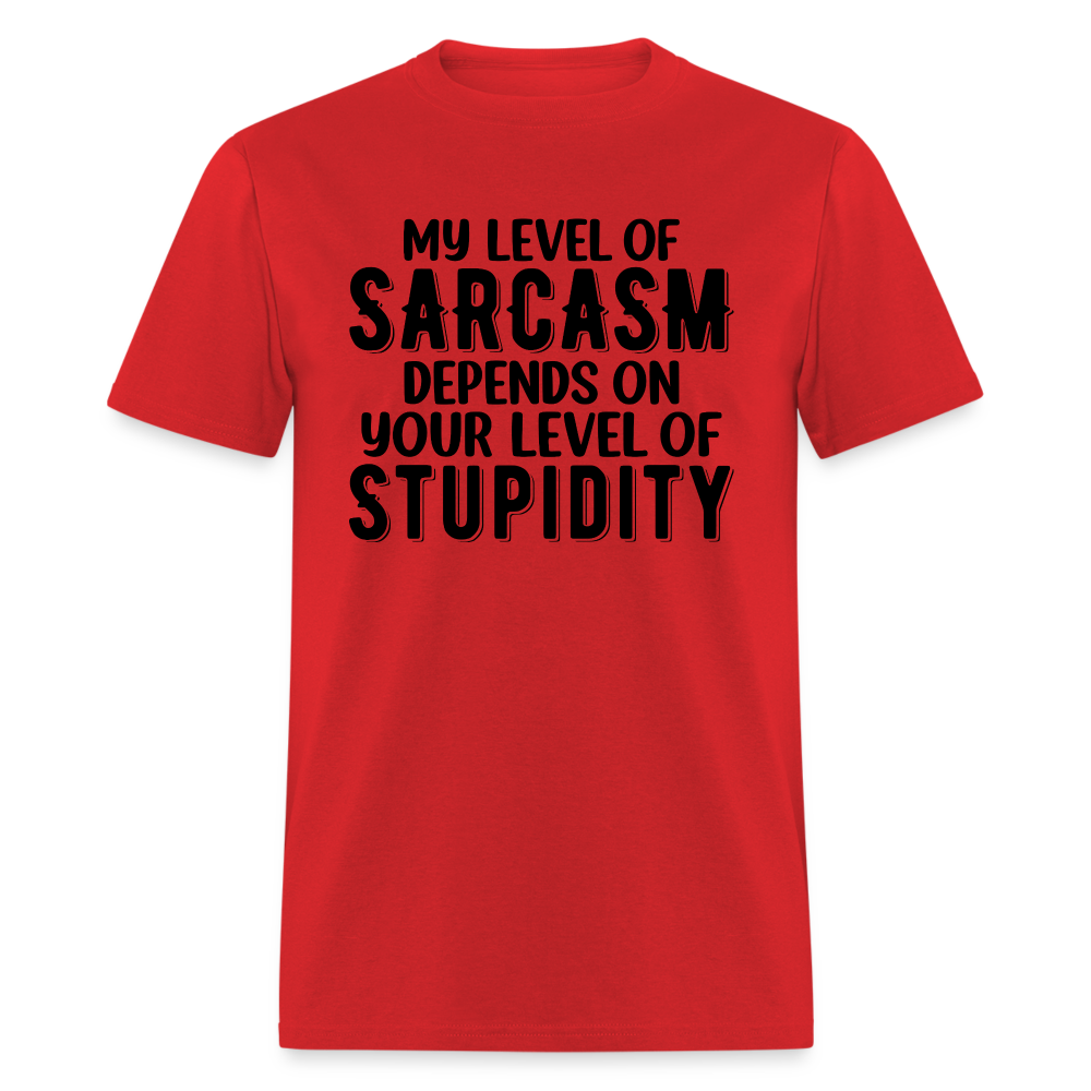 My Level of Sarcasm Depends on You Level of Stupidity T-Shirt - red