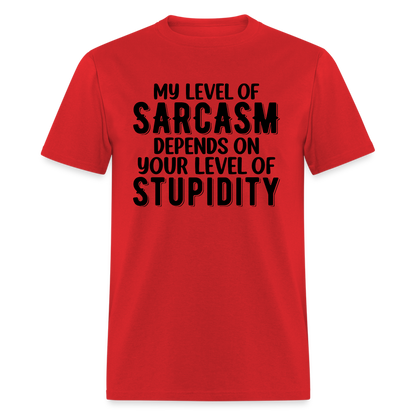 My Level of Sarcasm Depends on You Level of Stupidity T-Shirt - red