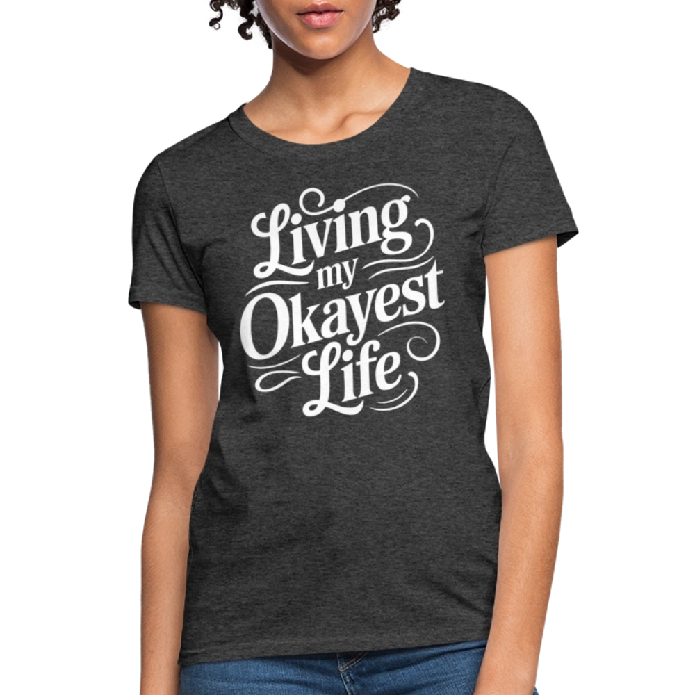 Living My Okayest Life Women's Contoured T-Shirt - heather black