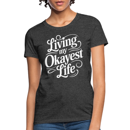 Living My Okayest Life Women's Contoured T-Shirt - heather black