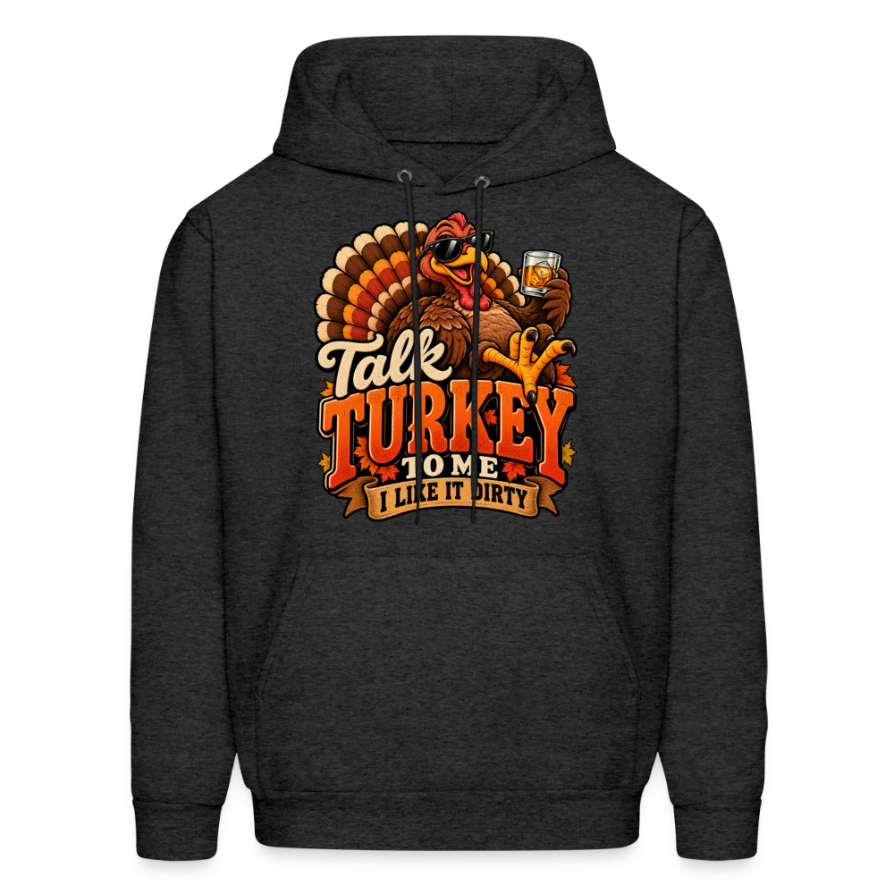 Talk Turkey to Me – I Like It Dirty Hoodie - charcoal grey