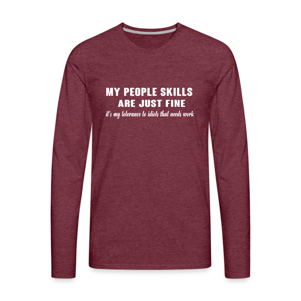 My People Skills Are Just Fine Men's Premium Long Sleeve T-Shirt - heather burgundy