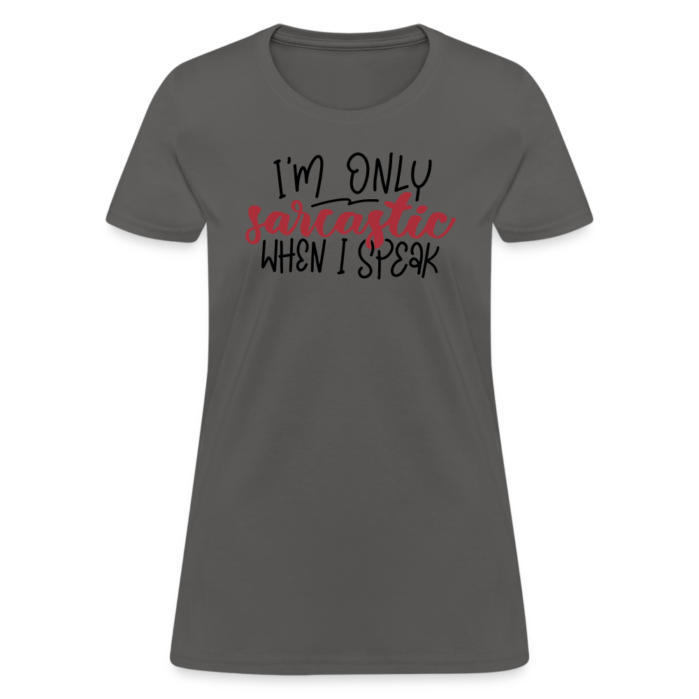 I'm Only Sarcastic When I Speak Women's Contoured T-Shirt - charcoal