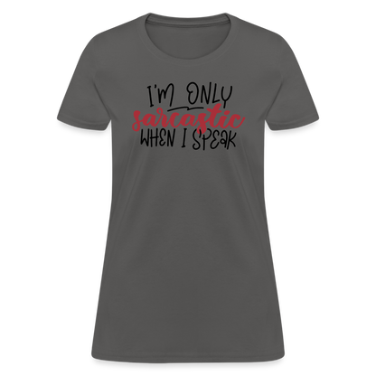 I'm Only Sarcastic When I Speak Women's Contoured T-Shirt - charcoal