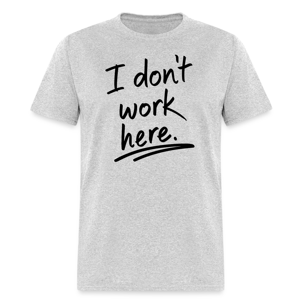 I Don't Work Here T-Shirt - heather gray