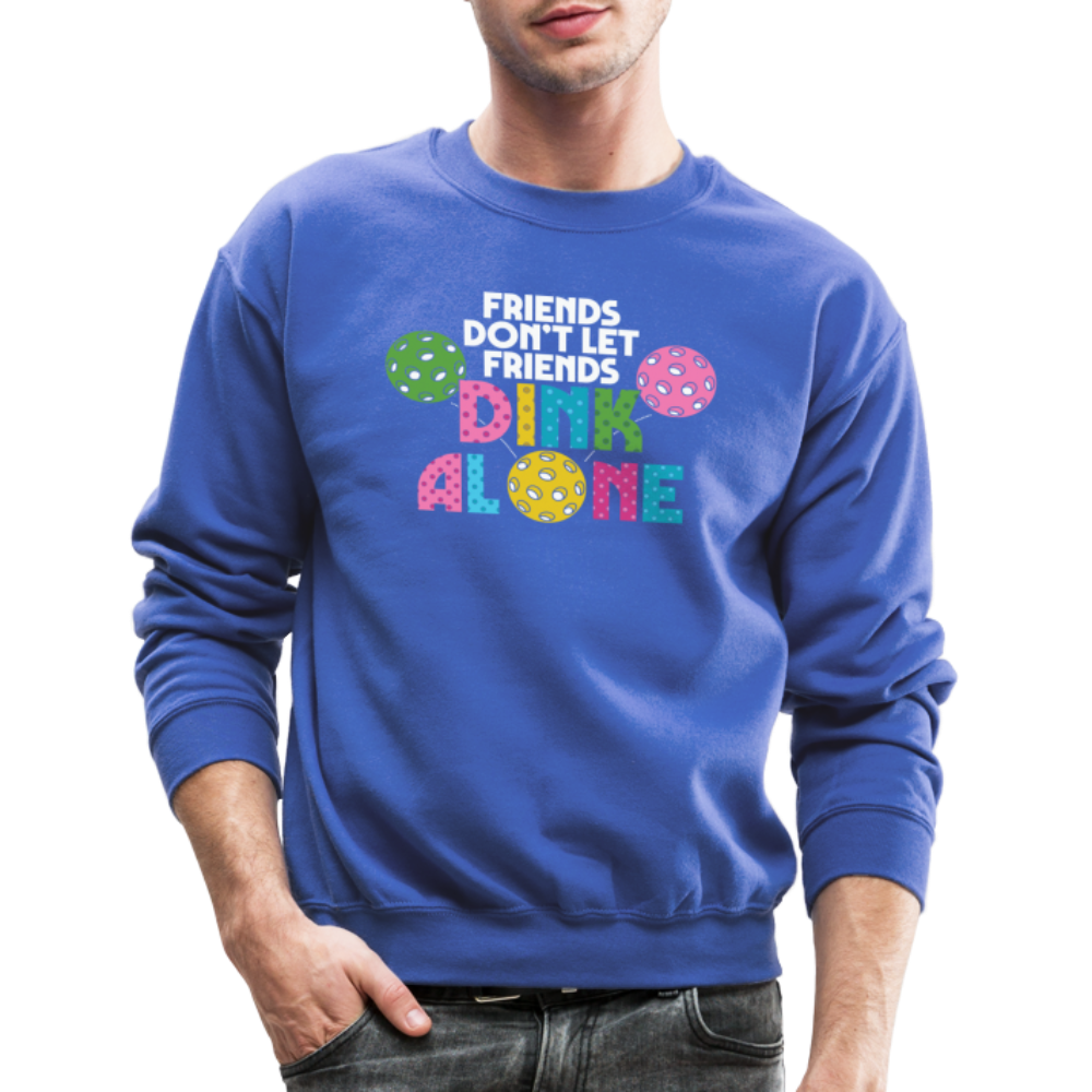 Friends Don't Let Friends Dink Alone (Pickleball) Sweatshirt - royal blue
