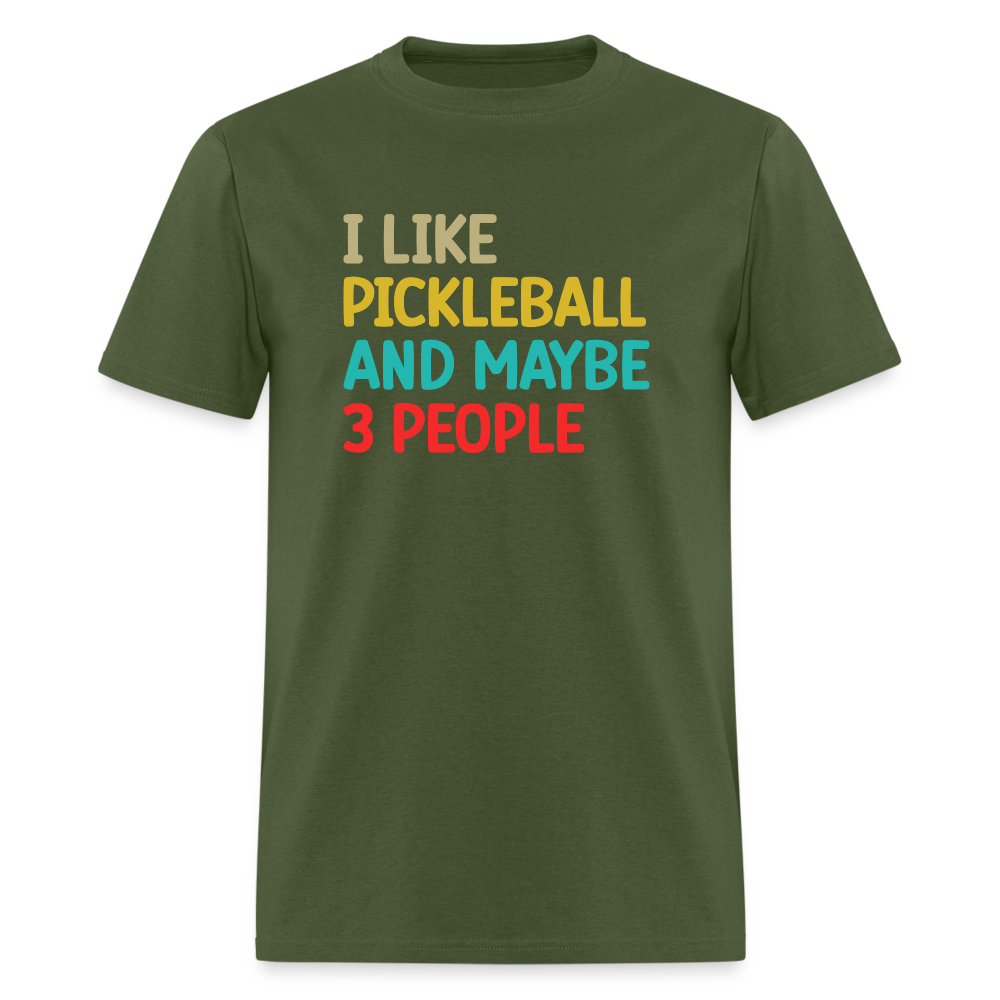 I Like Pickleball and Maybe 3 People T-Shirt - military green