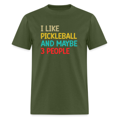 I Like Pickleball and Maybe 3 People T-Shirt - military green