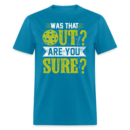 Was That Out Are You Sure (Pickleball) T-Shirt - turquoise