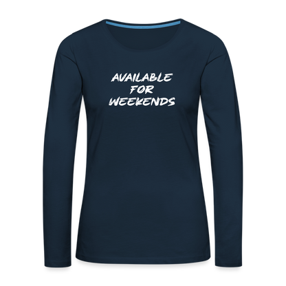 Available For Weekends Women's Premium Long Sleeve T-Shirt - deep navy