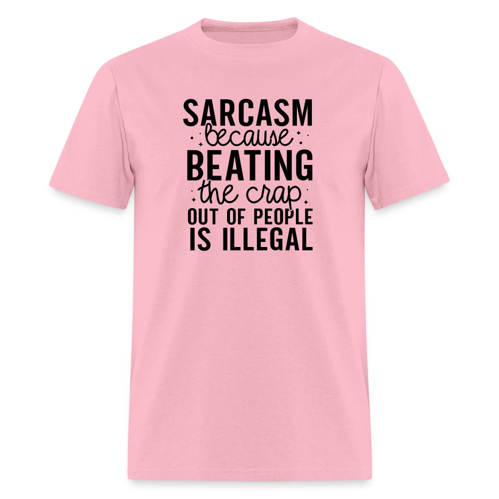 Sarcasm Because Beating People Is Illegal T-Shirt - pink