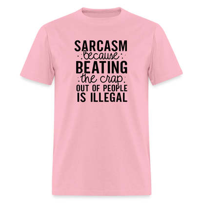 Sarcasm Because Beating People Is Illegal T-Shirt - pink