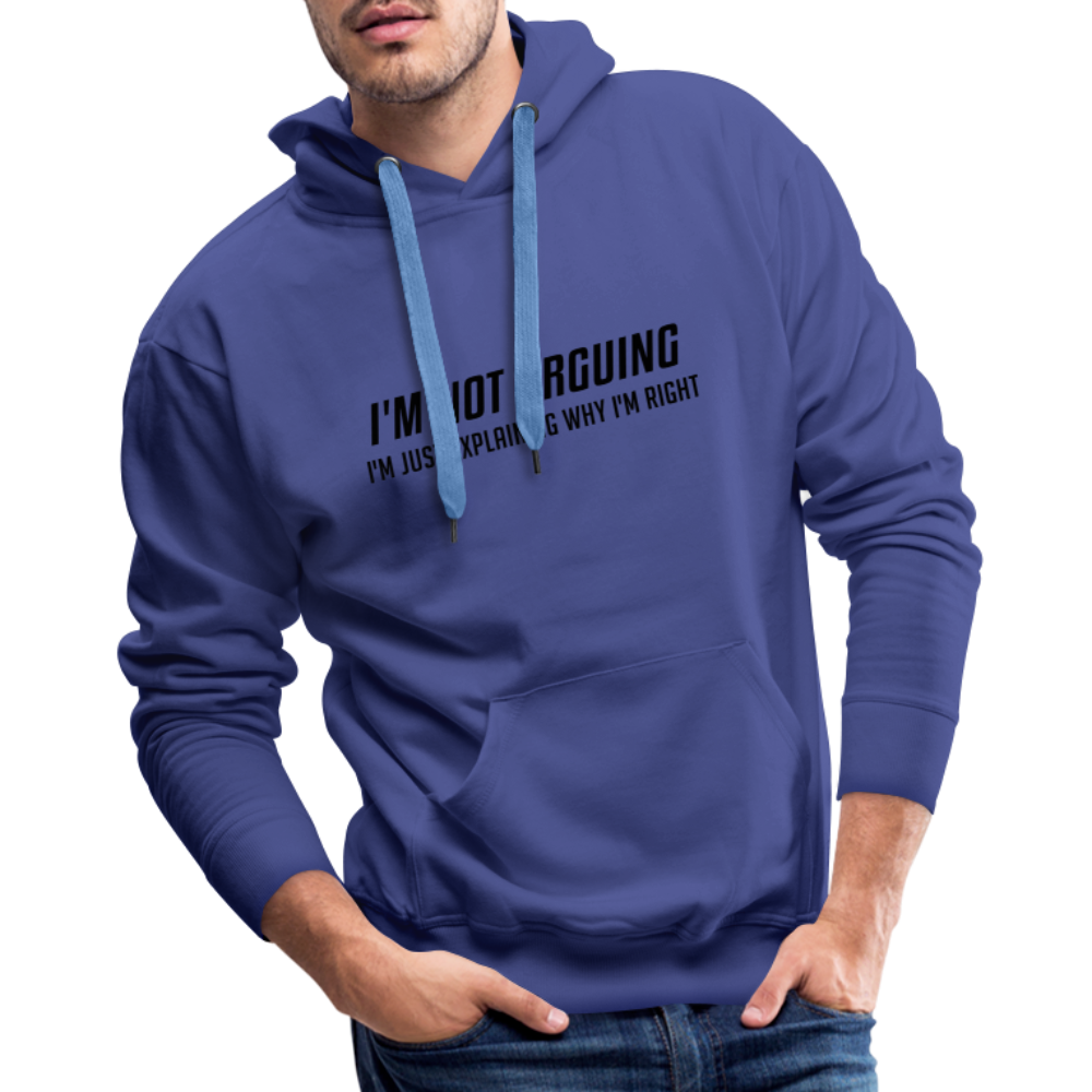 I'm Not Arguing I'm Just Explaining Why I'm Right Men’s Premium Hoodie - royal blue