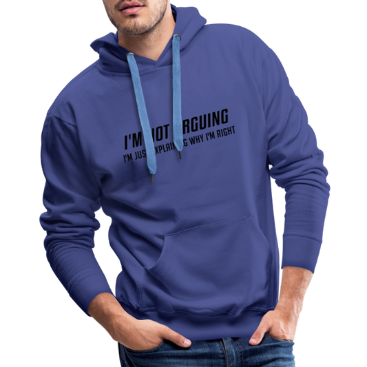 I'm Not Arguing I'm Just Explaining Why I'm Right Men’s Premium Hoodie - royal blue