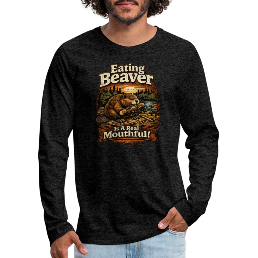Eating Beaver is a Real Mouthful Funny Long Sleeve Shirt - charcoal grey