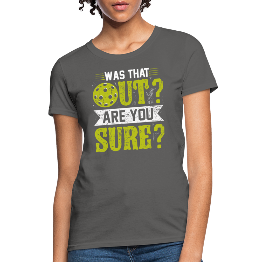 Was That Out Are You Sure (Pickleball) Women's Contoured T-Shirt - charcoal