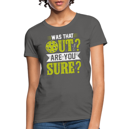 Was That Out Are You Sure (Pickleball) Women's Contoured T-Shirt - charcoal