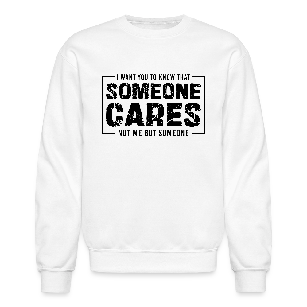 Someone Cares, Not Me (Sarcasm) Sweatshirt - white