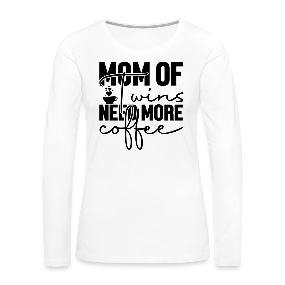 Mom of Twins Need More Coffee Premium Women's Long Sleeve T-Shirt - white