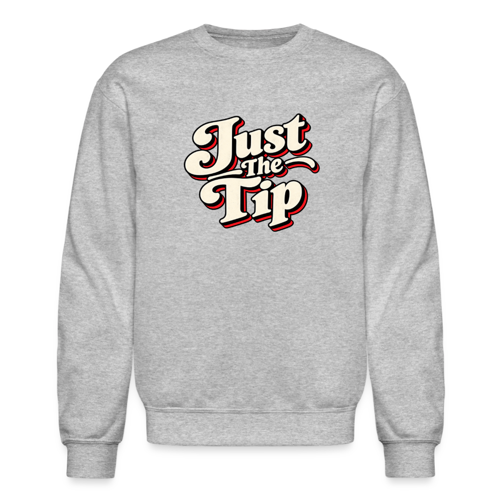 Just the Tip Funny Adult Humor Sweatshirt Color: Heather Gray