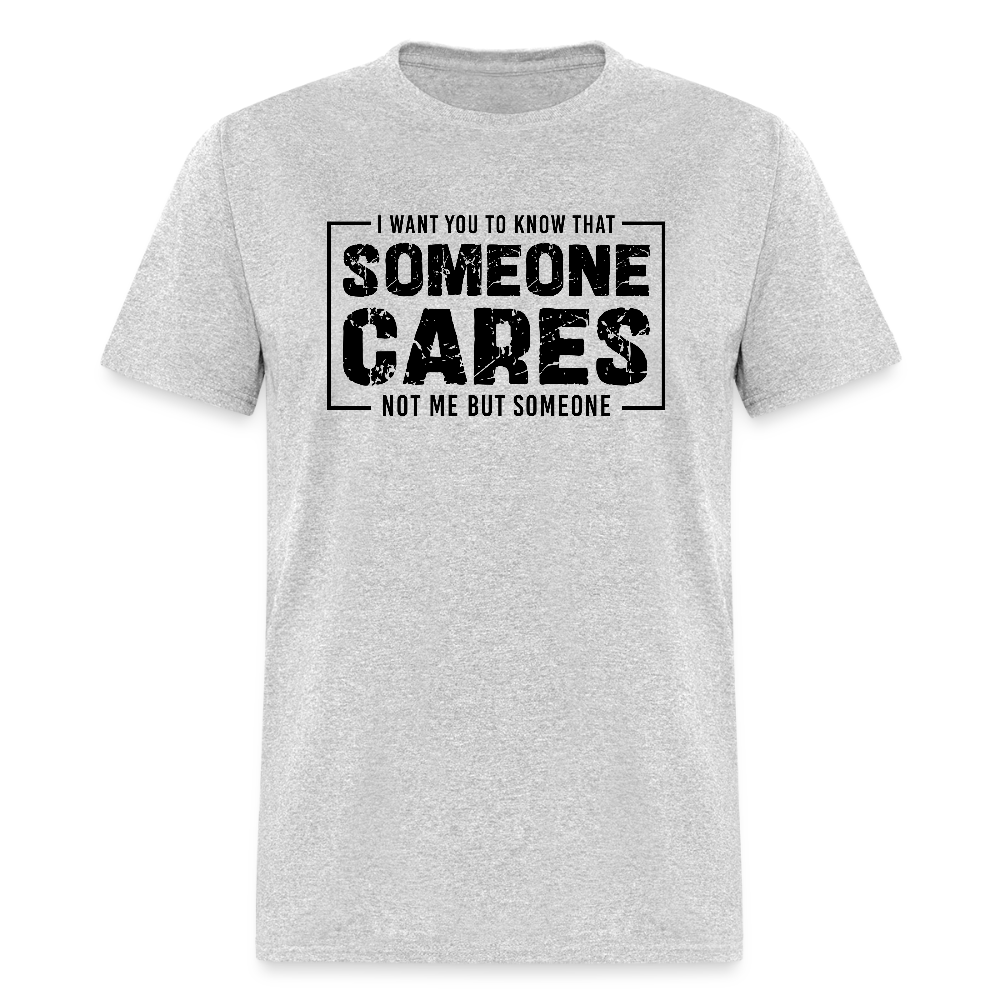 Someone Cares, Not Me (Sarcasm) T-Shirt - heather gray