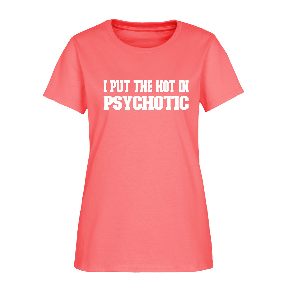 I Put The HOT in PsycHOTic Women's T-Shirt (White Letters) - coral