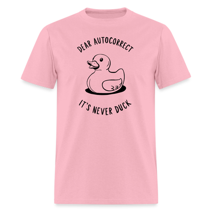 Unisex Classic T-ShirtDear Autocorrect It's Never Duck T-Shirt - pink