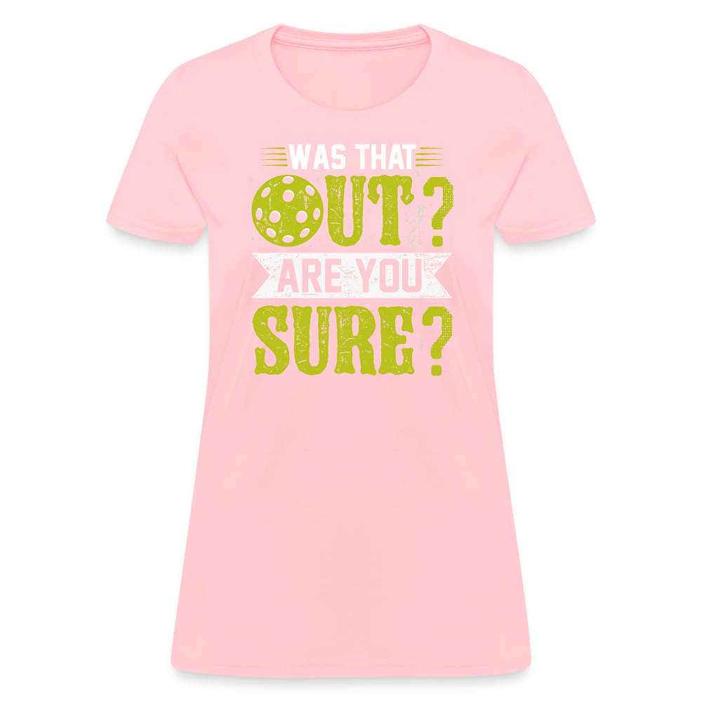 Was That Out? Are You Sure? (Pickleball Humor) Women's Contoured T-Shirt - pink