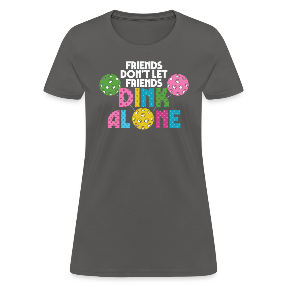 Friends Don't Let Friends Dink Alone (Pickleball) Women's T-Shirt - charcoal