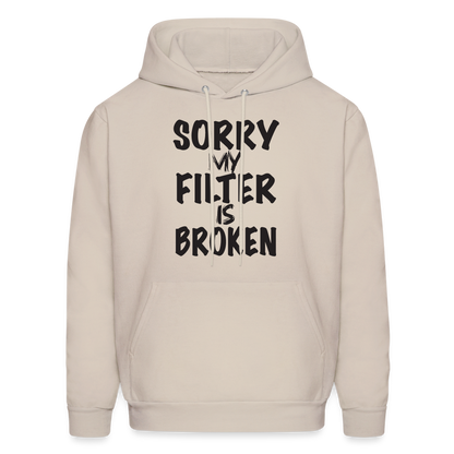 Sorry My Filter Is Broken Hoodie - Sand