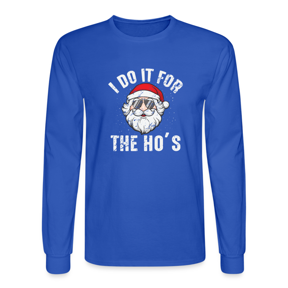 I Do It for the Ho's (Christmas) Funny Santa Long Sleeve T-Shirt - royal blue