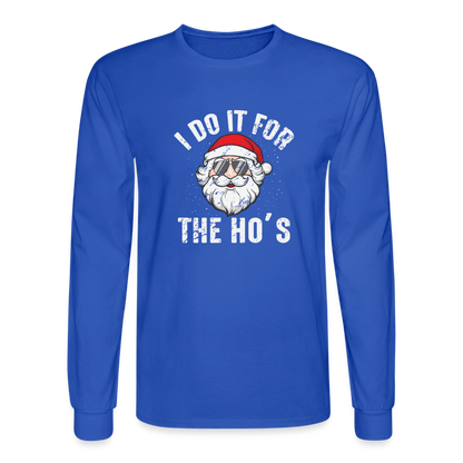 I Do It for the Ho's (Christmas) Funny Santa Long Sleeve T-Shirt - royal blue