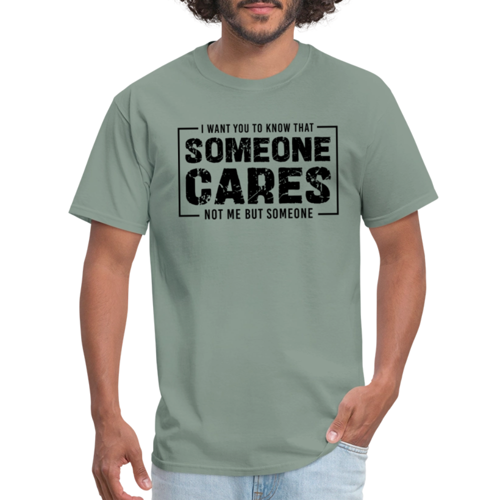 Someone Cares, Not Me (Sarcasm) T-Shirt - sage